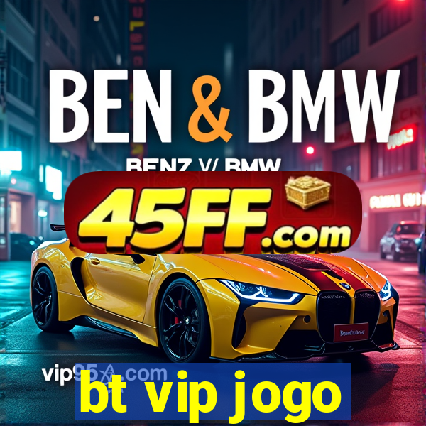 bt vip jogo